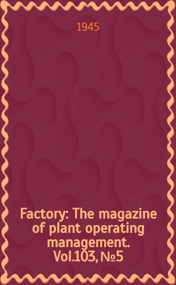 Factory : The magazine of plant operating management. Vol.103, №5