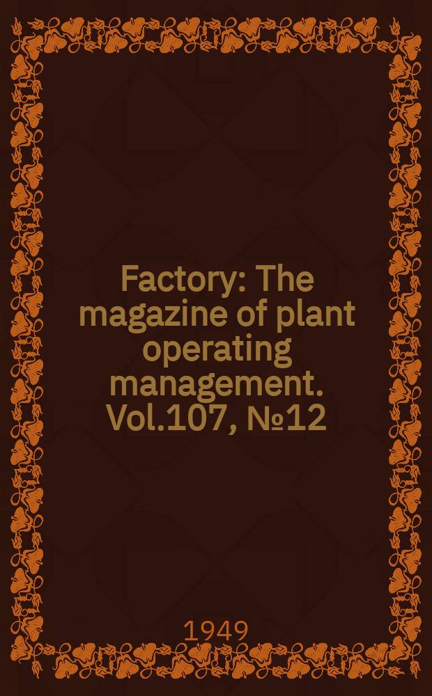 Factory : The magazine of plant operating management. Vol.107, №12