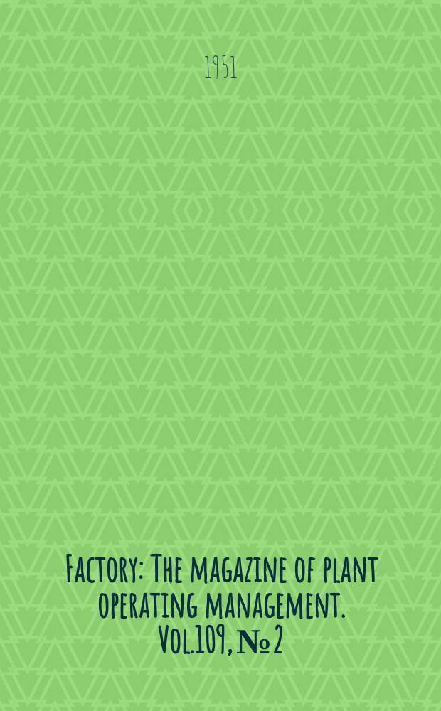 Factory : The magazine of plant operating management. Vol.109, №2