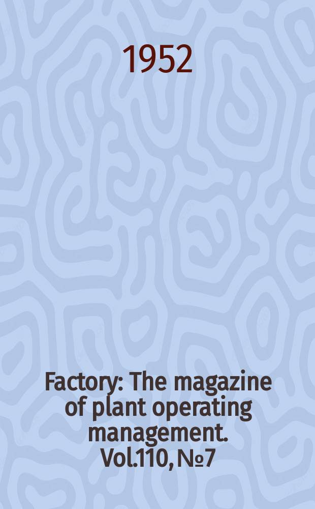 Factory : The magazine of plant operating management. Vol.110, №7