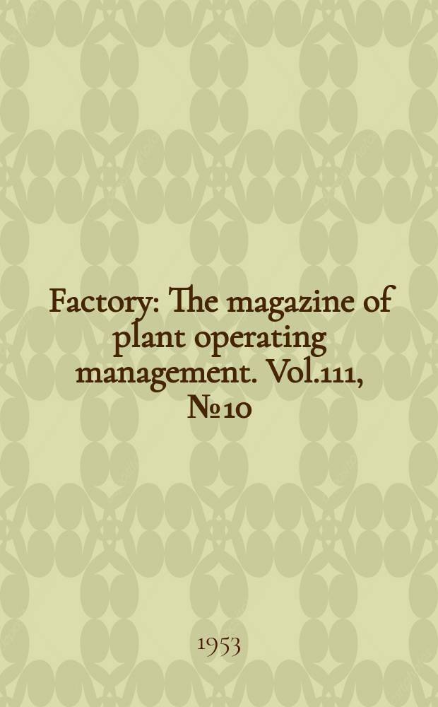 Factory : The magazine of plant operating management. Vol.111, №10
