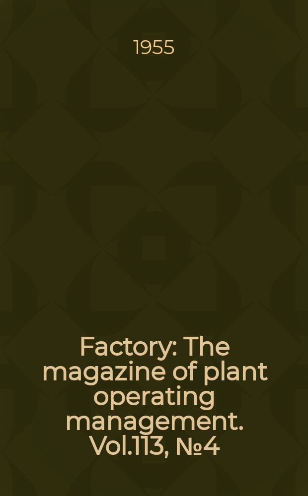 Factory : The magazine of plant operating management. Vol.113, №4(P.1)