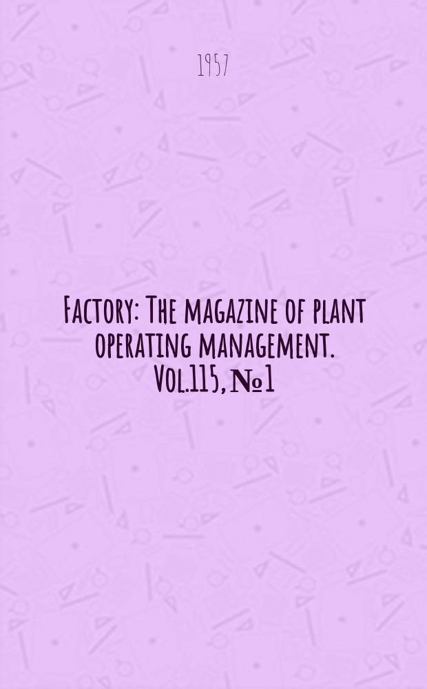 Factory : The magazine of plant operating management. Vol.115, №1