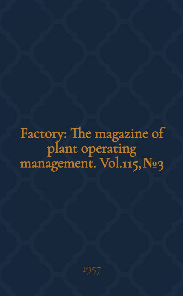 Factory : The magazine of plant operating management. Vol.115, №3