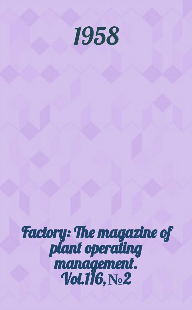 Factory : The magazine of plant operating management. Vol.116, №2