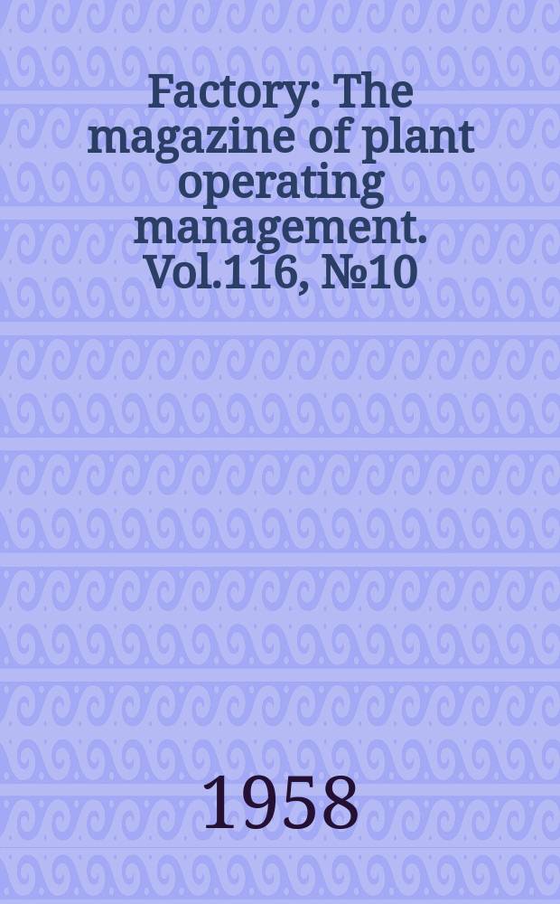 Factory : The magazine of plant operating management. Vol.116, №10