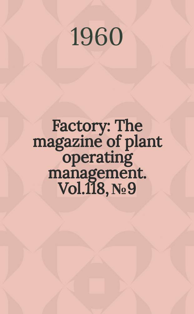 Factory : The magazine of plant operating management. Vol.118, №9