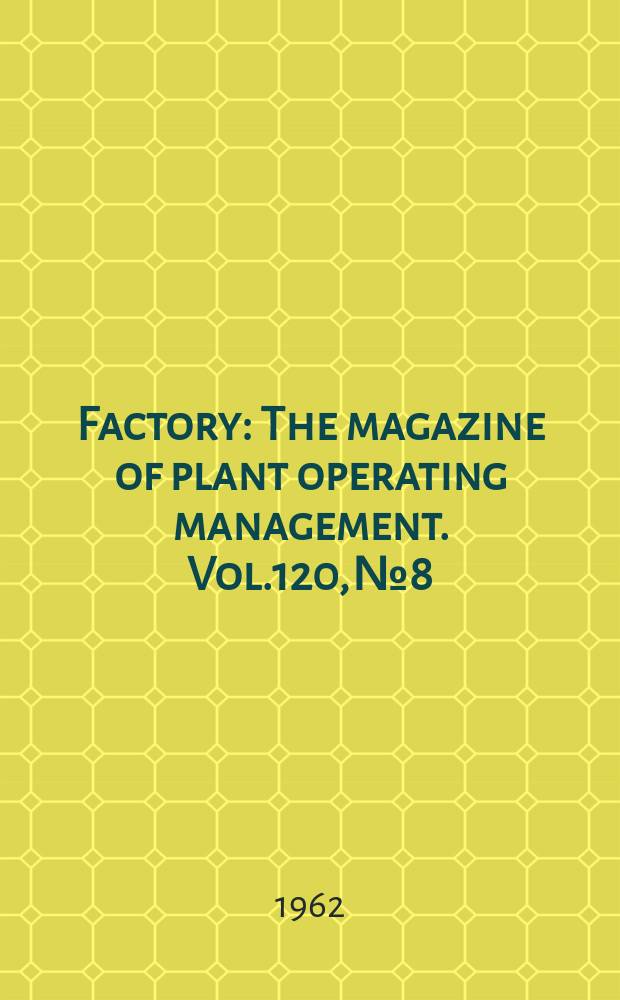 Factory : The magazine of plant operating management. Vol.120, №8