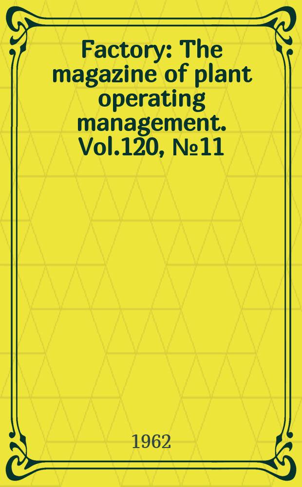 Factory : The magazine of plant operating management. Vol.120, №11