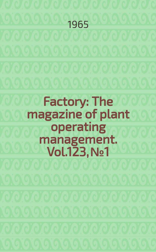Factory : The magazine of plant operating management. Vol.123, №1