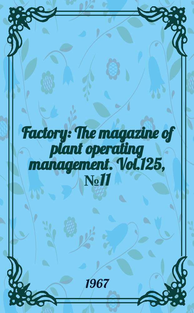 Factory : The magazine of plant operating management. Vol.125, №11