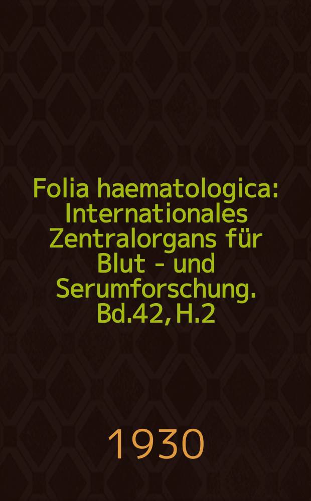 Folia haematologica : Internationales Zentralorgans für Blut - und Serumforschung. Bd.42, H.2