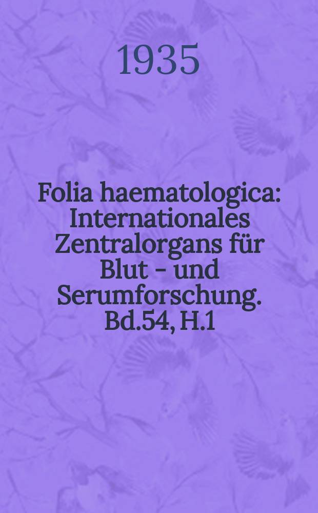 Folia haematologica : Internationales Zentralorgans für Blut - und Serumforschung. Bd.54, H.1