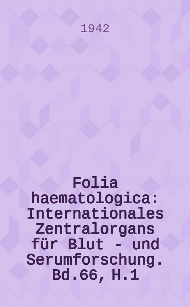 Folia haematologica : Internationales Zentralorgans für Blut - und Serumforschung. Bd.66, H.1