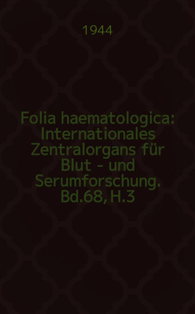 Folia haematologica : Internationales Zentralorgans für Blut - und Serumforschung. Bd.68, H.3