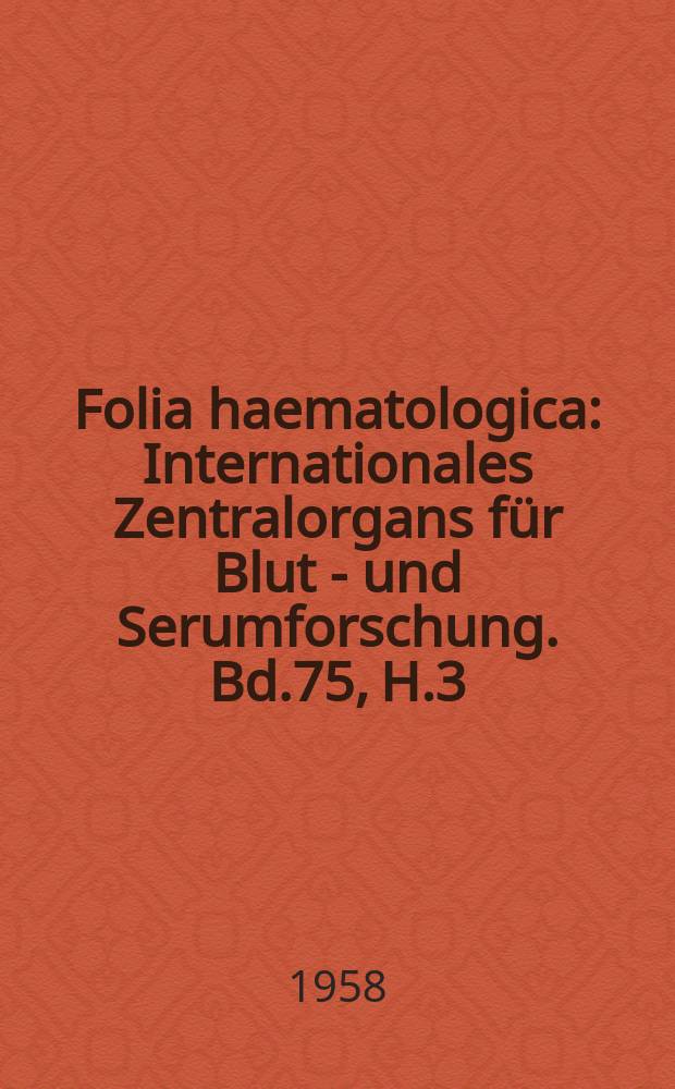 Folia haematologica : Internationales Zentralorgans für Blut - und Serumforschung. Bd.75, H.3