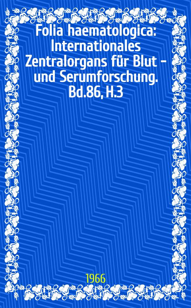 Folia haematologica : Internationales Zentralorgans für Blut - und Serumforschung. Bd.86, H.3