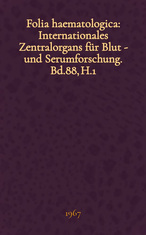 Folia haematologica : Internationales Zentralorgans für Blut - und Serumforschung. Bd.88, H.1