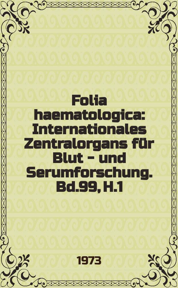 Folia haematologica : Internationales Zentralorgans für Blut - und Serumforschung. Bd.99, H.1