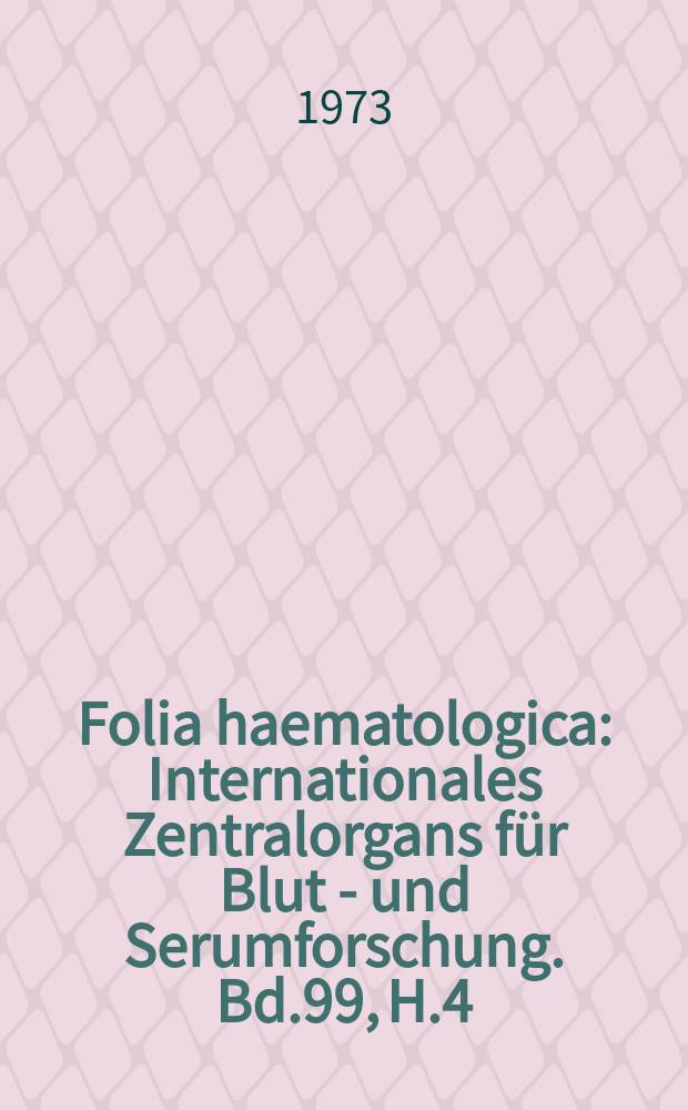 Folia haematologica : Internationales Zentralorgans für Blut - und Serumforschung. Bd.99, H.4