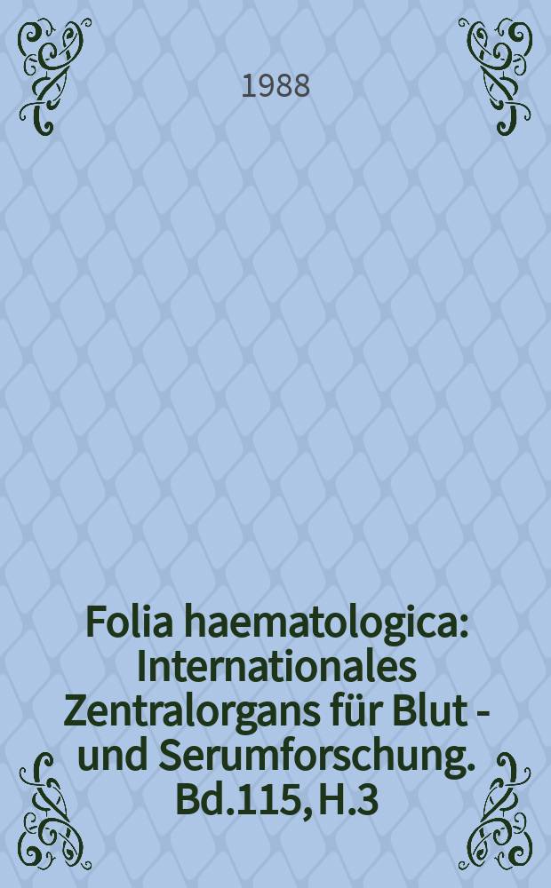 Folia haematologica : Internationales Zentralorgans für Blut - und Serumforschung. Bd.115, H.3
