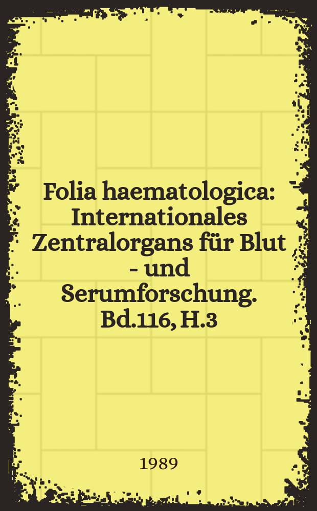 Folia haematologica : Internationales Zentralorgans für Blut - und Serumforschung. Bd.116, H.3