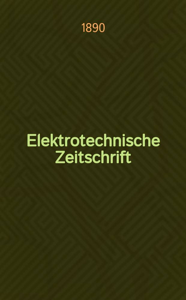 Elektrotechnische Zeitschrift : Zentralblatt für Elektrotechnik Organ des elektrotechnischen Vereins seit 1880 und des Verbandes deutscher Elektrotechniker seit 1894. Jg.11 1890, H.22
