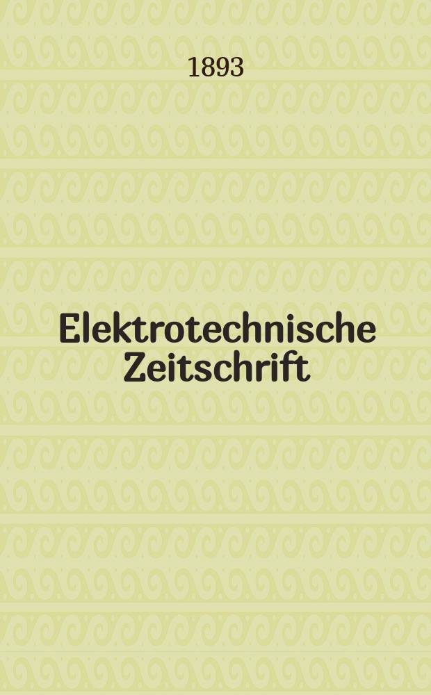 Elektrotechnische Zeitschrift : Zentralblatt für Elektrotechnik Organ des elektrotechnischen Vereins seit 1880 und des Verbandes deutscher Elektrotechniker seit 1894. Jg.14 1893, H.30