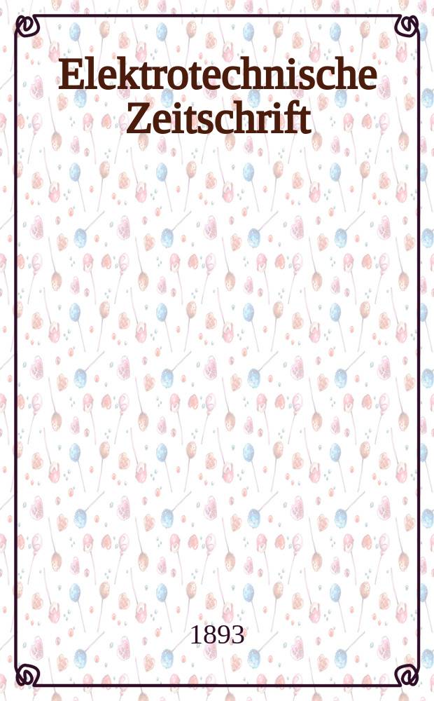 Elektrotechnische Zeitschrift : Zentralblatt für Elektrotechnik Organ des elektrotechnischen Vereins seit 1880 und des Verbandes deutscher Elektrotechniker seit 1894. Jg.14 1893, H.51