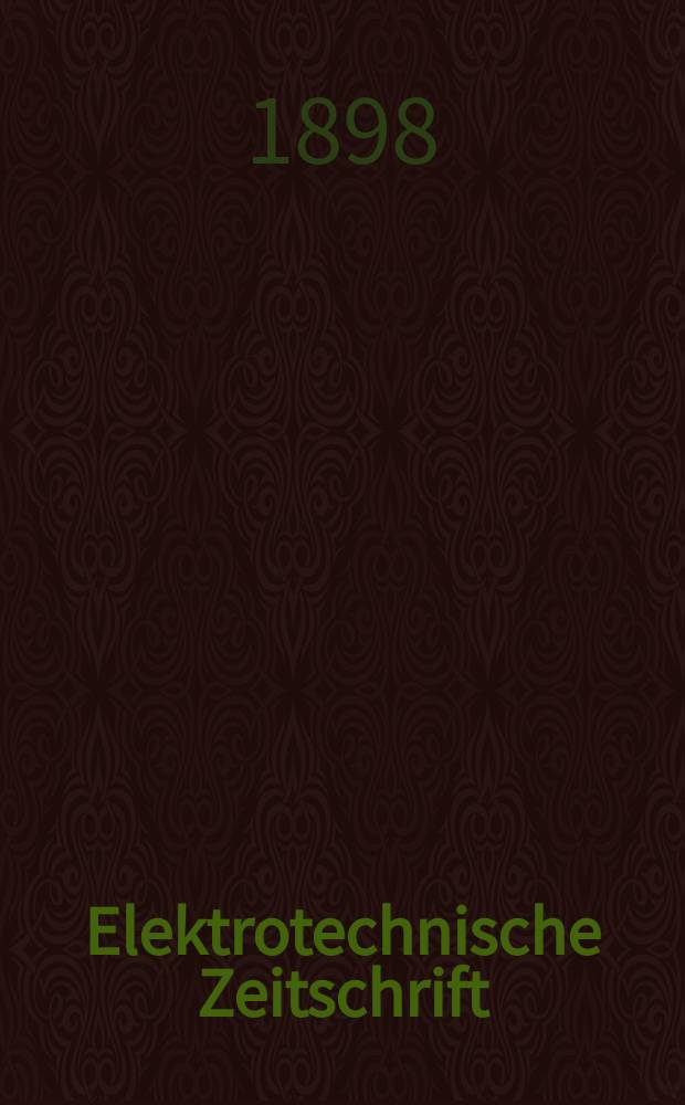 Elektrotechnische Zeitschrift : Zentralblatt f&uuml;r Elektrotechnik Organ des elektrotechnischen Vereins seit 1880 und des Verbandes deutscher Elektrotechniker seit 1894. Jg.19 1898, H.37