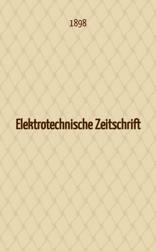 Elektrotechnische Zeitschrift : Zentralblatt für Elektrotechnik Organ des elektrotechnischen Vereins seit 1880 und des Verbandes deutscher Elektrotechniker seit 1894. Jg.19 1898, H.48