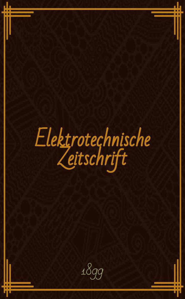 Elektrotechnische Zeitschrift : Zentralblatt für Elektrotechnik Organ des elektrotechnischen Vereins seit 1880 und des Verbandes deutscher Elektrotechniker seit 1894. Jg.20 1899, H.9