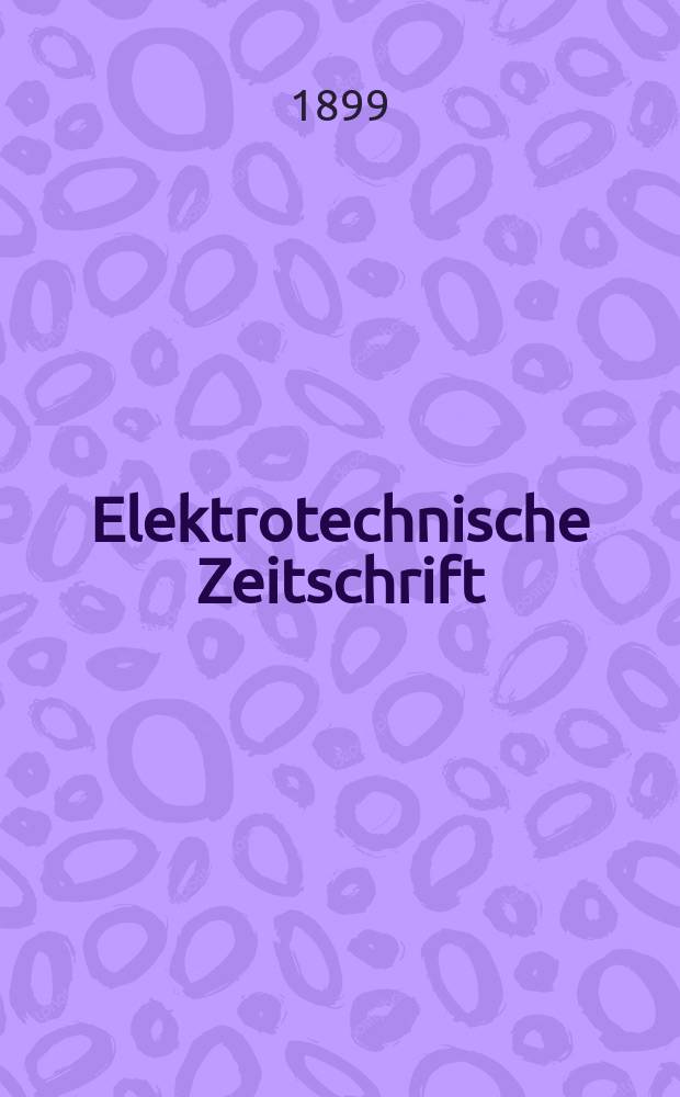 Elektrotechnische Zeitschrift : Zentralblatt für Elektrotechnik Organ des elektrotechnischen Vereins seit 1880 und des Verbandes deutscher Elektrotechniker seit 1894. Jg.20 1899, H.19