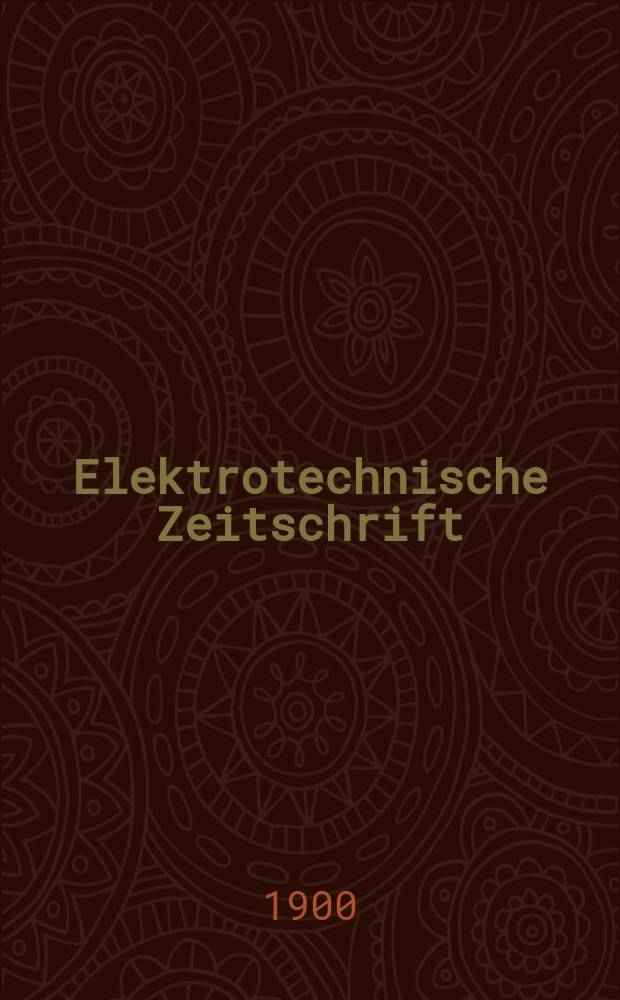 Elektrotechnische Zeitschrift : Zentralblatt für Elektrotechnik Organ des elektrotechnischen Vereins seit 1880 und des Verbandes deutscher Elektrotechniker seit 1894. Jg.21 1900, H.29