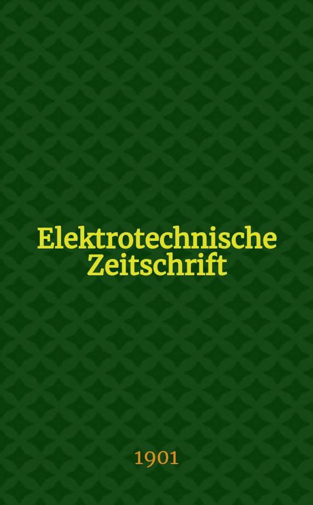 Elektrotechnische Zeitschrift : Zentralblatt f&uuml;r Elektrotechnik Organ des elektrotechnischen Vereins seit 1880 und des Verbandes deutscher Elektrotechniker seit 1894. Jg.22 1901, H.22