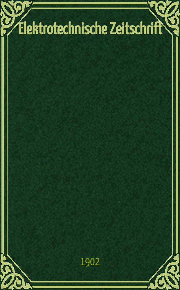 Elektrotechnische Zeitschrift : Zentralblatt für Elektrotechnik Organ des elektrotechnischen Vereins seit 1880 und des Verbandes deutscher Elektrotechniker seit 1894. Jg.23 1902, H.37