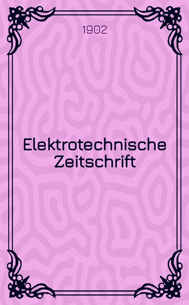 Elektrotechnische Zeitschrift : Zentralblatt für Elektrotechnik Organ des elektrotechnischen Vereins seit 1880 und des Verbandes deutscher Elektrotechniker seit 1894. Jg.23 1902, H.39