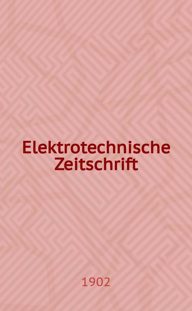 Elektrotechnische Zeitschrift : Zentralblatt für Elektrotechnik Organ des elektrotechnischen Vereins seit 1880 und des Verbandes deutscher Elektrotechniker seit 1894. Jg.23 1902, H.50