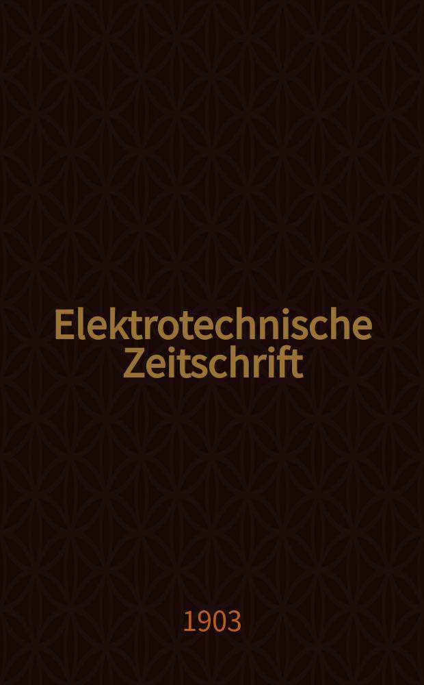 Elektrotechnische Zeitschrift : Zentralblatt für Elektrotechnik Organ des elektrotechnischen Vereins seit 1880 und des Verbandes deutscher Elektrotechniker seit 1894. Jg.24 1903, H.8