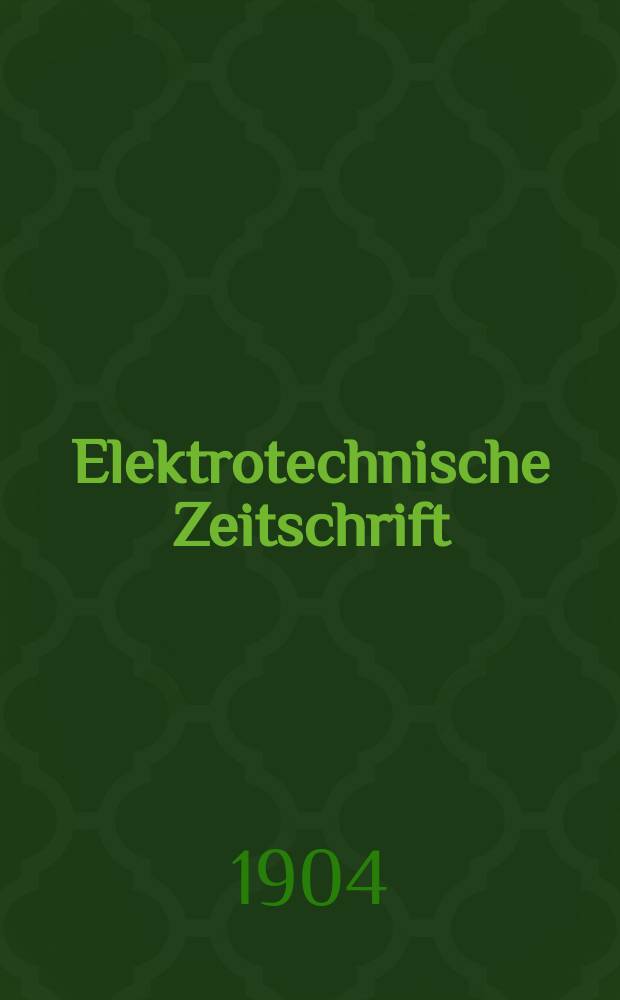 Elektrotechnische Zeitschrift : Zentralblatt f&uuml;r Elektrotechnik Organ des elektrotechnischen Vereins seit 1880 und des Verbandes deutscher Elektrotechniker seit 1894. Jg.25 1904, H.12