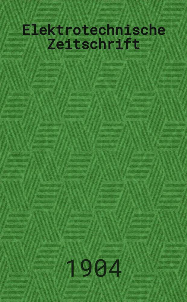 Elektrotechnische Zeitschrift : Zentralblatt für Elektrotechnik Organ des elektrotechnischen Vereins seit 1880 und des Verbandes deutscher Elektrotechniker seit 1894. Jg.25 1904, H.49