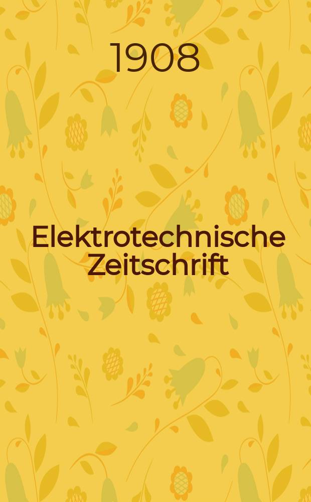 Elektrotechnische Zeitschrift : Zentralblatt für Elektrotechnik Organ des elektrotechnischen Vereins seit 1880 und des Verbandes deutscher Elektrotechniker seit 1894. Jg.29 1908, H.13