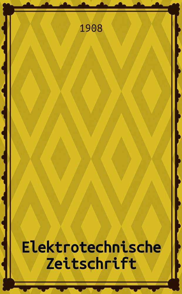 Elektrotechnische Zeitschrift : Zentralblatt f&uuml;r Elektrotechnik Organ des elektrotechnischen Vereins seit 1880 und des Verbandes deutscher Elektrotechniker seit 1894. Jg.29 1908, H.33