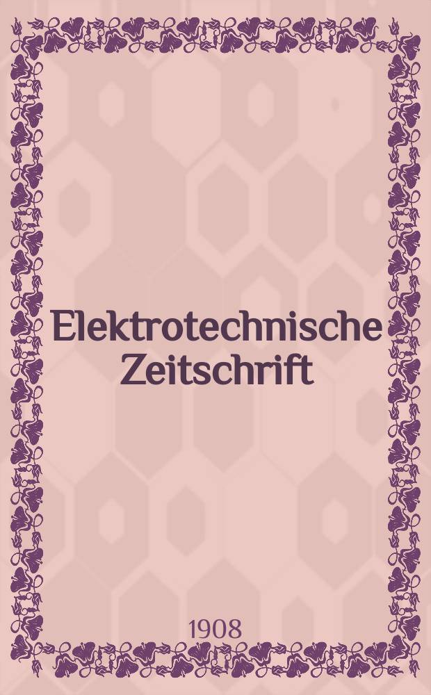 Elektrotechnische Zeitschrift : Zentralblatt f&uuml;r Elektrotechnik Organ des elektrotechnischen Vereins seit 1880 und des Verbandes deutscher Elektrotechniker seit 1894. Jg.29 1908, H.49