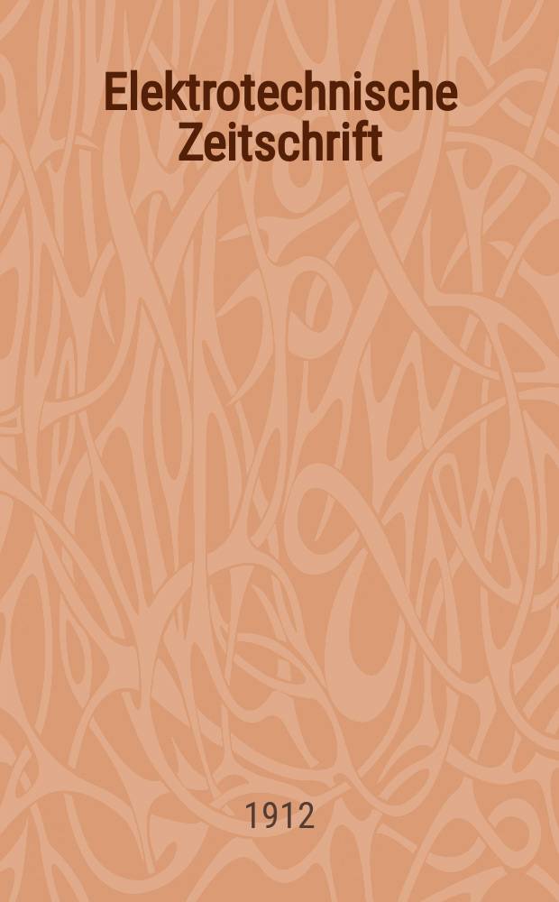 Elektrotechnische Zeitschrift : Zentralblatt für Elektrotechnik Organ des elektrotechnischen Vereins seit 1880 und des Verbandes deutscher Elektrotechniker seit 1894. Jg.33 1912, H.16