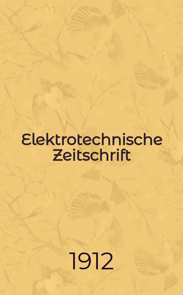 Elektrotechnische Zeitschrift : Zentralblatt für Elektrotechnik Organ des elektrotechnischen Vereins seit 1880 und des Verbandes deutscher Elektrotechniker seit 1894. Jg.33 1912, H.42