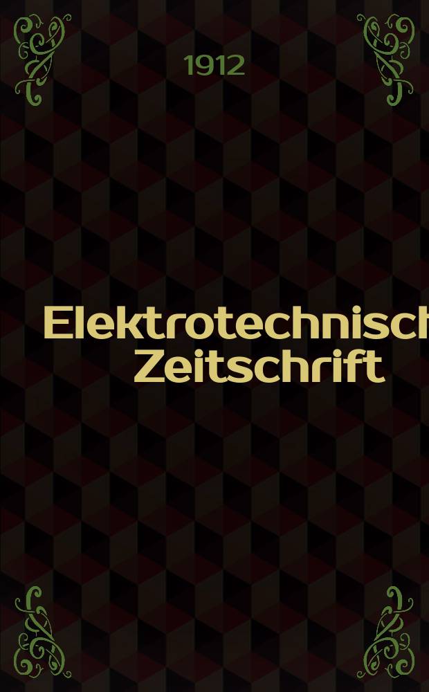 Elektrotechnische Zeitschrift : Zentralblatt für Elektrotechnik Organ des elektrotechnischen Vereins seit 1880 und des Verbandes deutscher Elektrotechniker seit 1894. Jg.33 1912, H.44