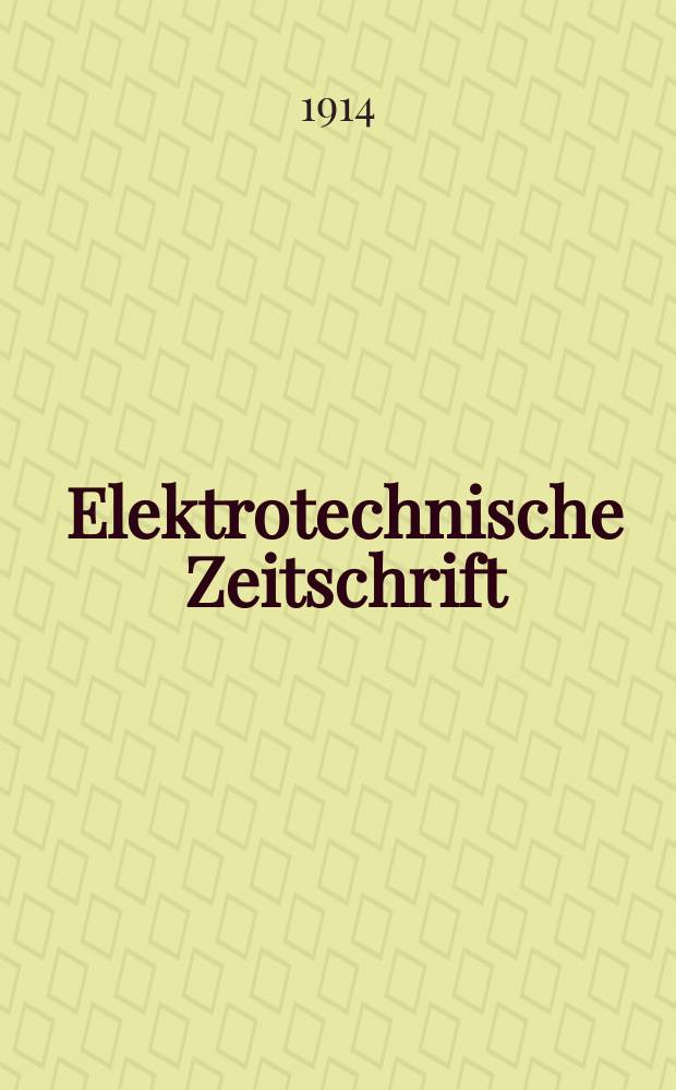Elektrotechnische Zeitschrift : Zentralblatt für Elektrotechnik Organ des elektrotechnischen Vereins seit 1880 und des Verbandes deutscher Elektrotechniker seit 1894. Jg.35 1914, H.38