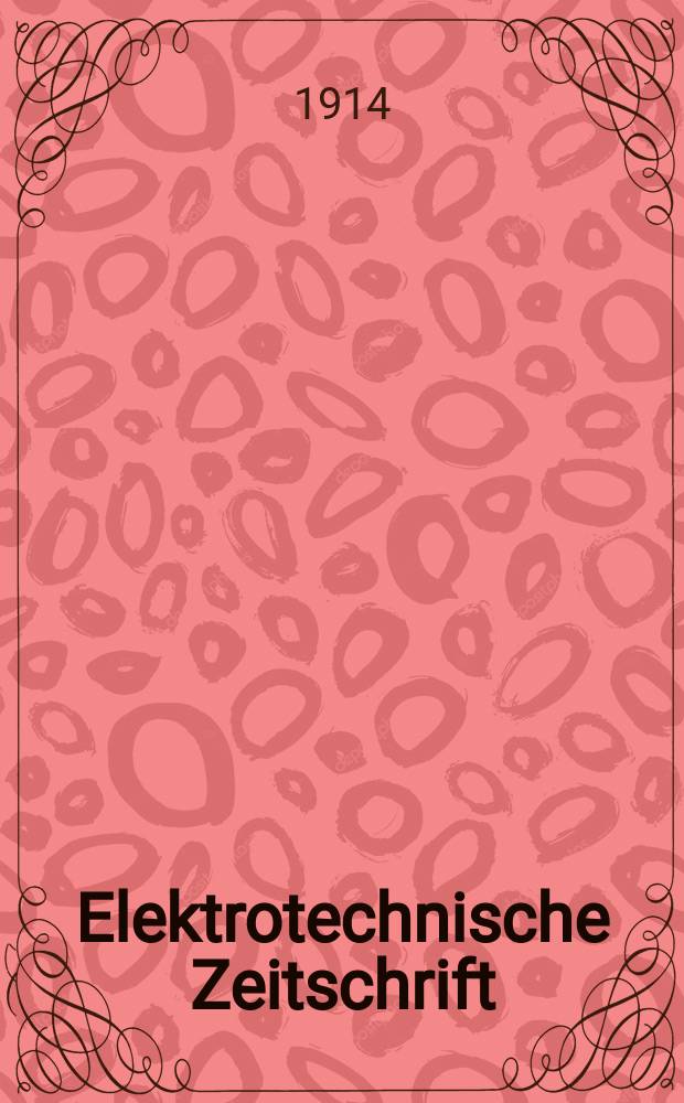 Elektrotechnische Zeitschrift : Zentralblatt f&uuml;r Elektrotechnik Organ des elektrotechnischen Vereins seit 1880 und des Verbandes deutscher Elektrotechniker seit 1894. Jg.35 1914, H.52/53