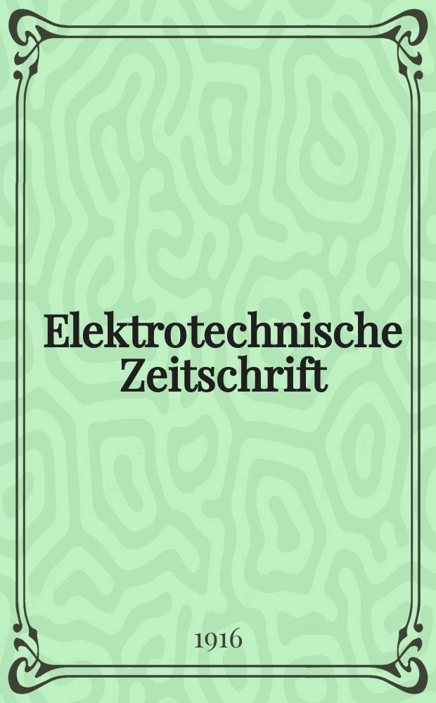 Elektrotechnische Zeitschrift : Zentralblatt f&uuml;r Elektrotechnik Organ des elektrotechnischen Vereins seit 1880 und des Verbandes deutscher Elektrotechniker seit 1894. Jg.37 1916, H.20
